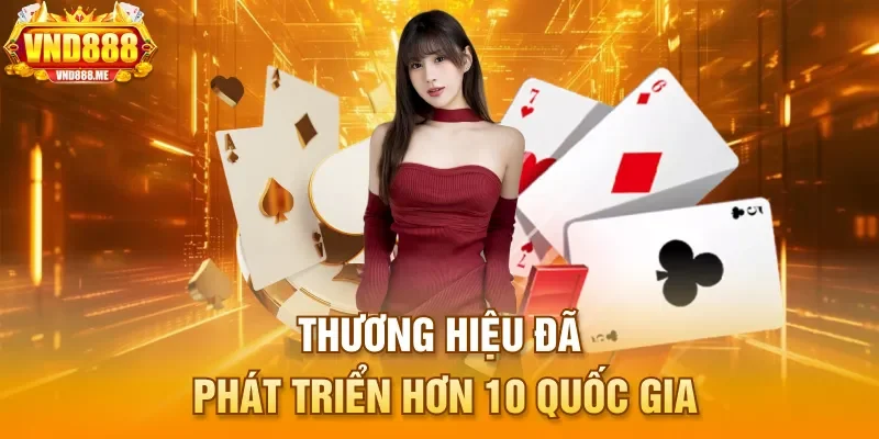 Thương hiệu đã phát triển hơn 10 quốc gia