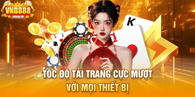 Tốc độ tải trang cực mượt với mọi thiết bị