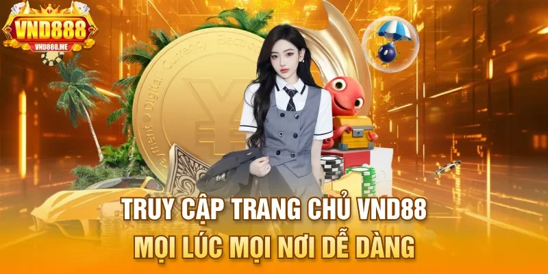 Truy cập trang chủ VND88 mọi lúc mọi nơi dễ dàng