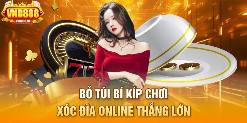 Bỏ túi bí kíp chơi xóc đĩa online thắng lớn