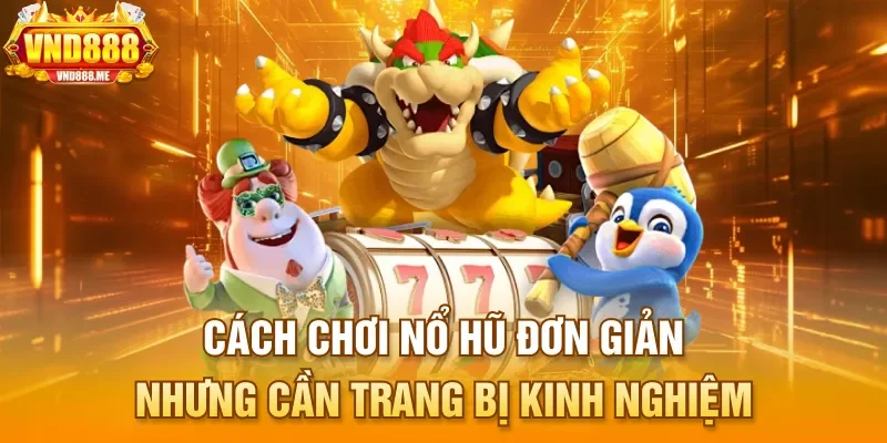 Cách chơi nổ hũ