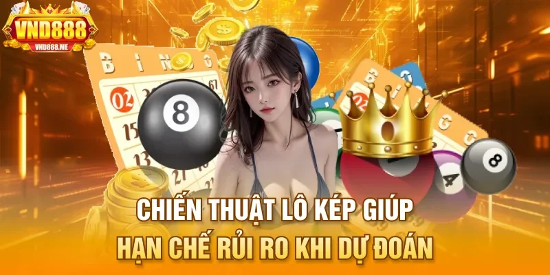 Chiến thuật lô kép giúp hạn chế rủi ro khi dự đoán