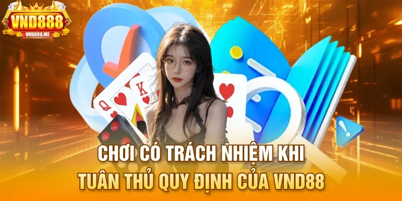 Chơi có trách nhiệm khi tuân thủ quy định của VND88