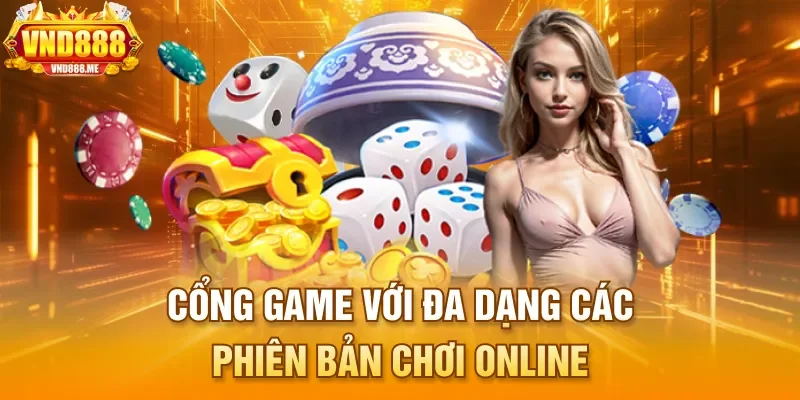 Cổng game với đa dạng các phiên bản chơi online