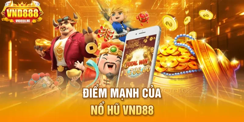 Điểm mạnh của nổ hũ VND88