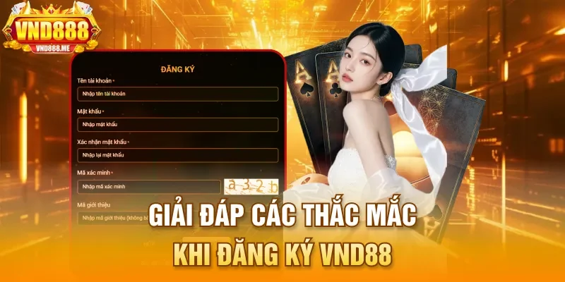 Giải đáp các thắc mắc khi đăng ký VND88