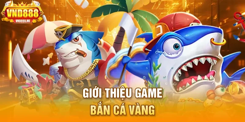 Giới thiệu game Bắn Cá Vàng