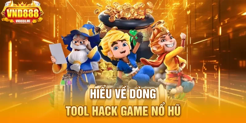 Hiểu về dòng tool hack game nổ hũ