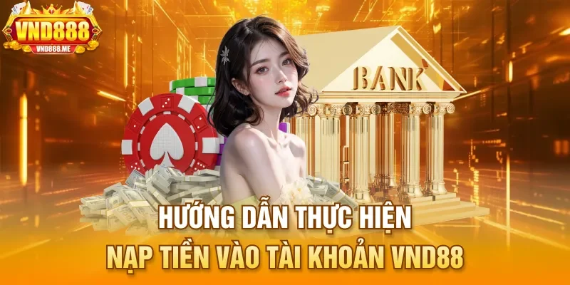 Hướng dẫn thực hiện nạp tiền vào tài khoản VND88