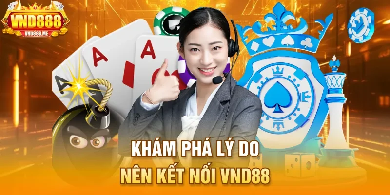 Khám phá lý do nên kết nối VND88