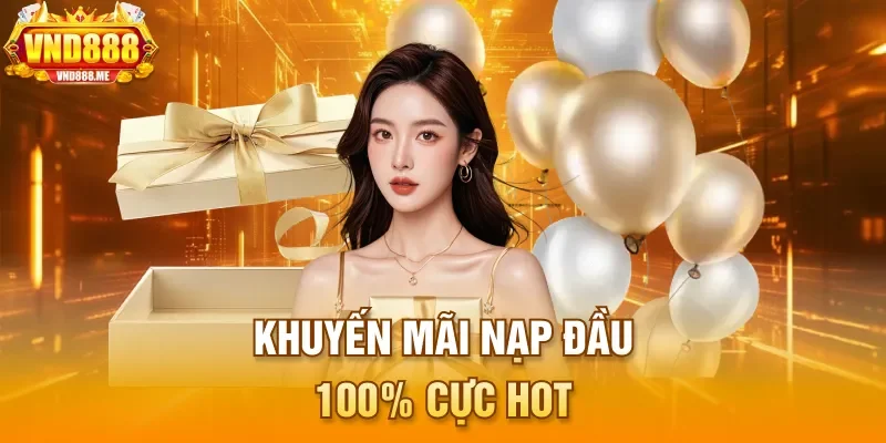 Khuyến mãi nạp đầu 100% cực hot