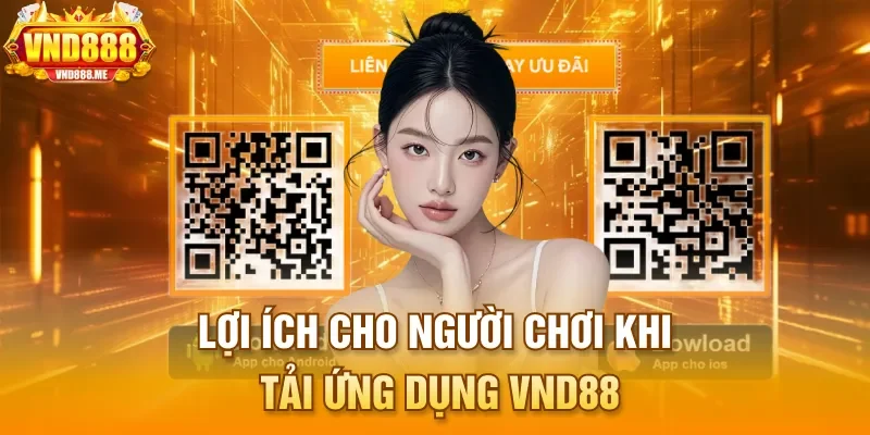 Lợi ích cho người chơi khi tải ứng dụng VND88