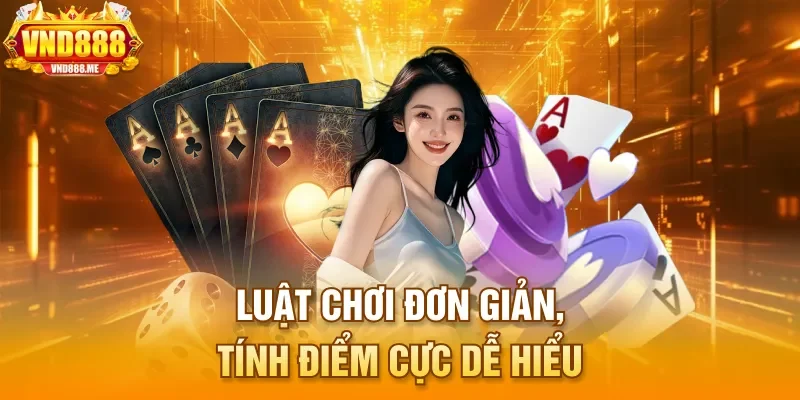 Luật chơi đơn giản, tính điểm cực dễ hiểu