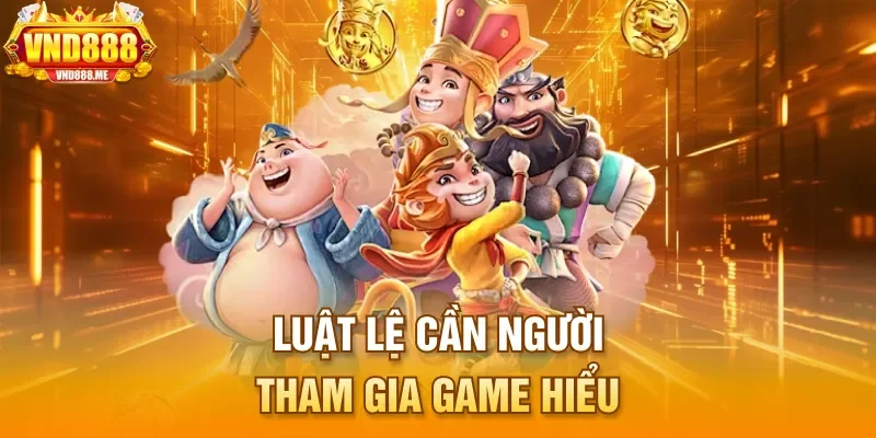 Luật lệ cần người tham gia game hiểu