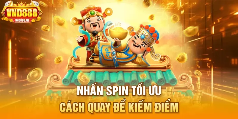 Nhấn spin tối ưu cách quay để kiếm điểm