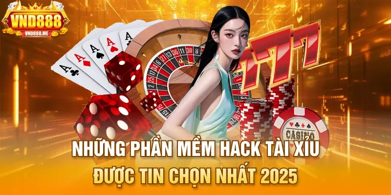 Những phần mềm hack tài xỉu được tin chọn nhất 2025