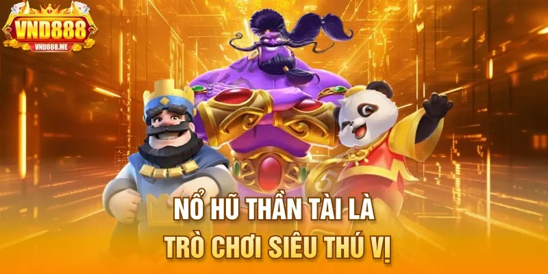 Nổ Hũ Thần Tài là trò chơi siêu thú vị