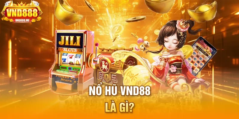 Nổ hũ VND88 là gì?