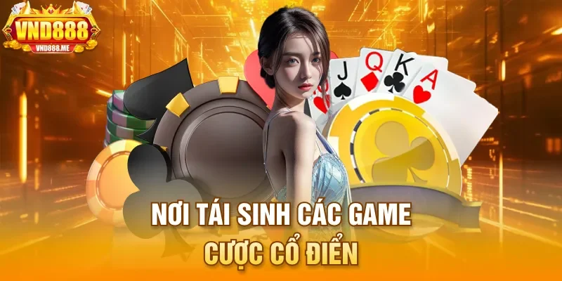 Nơi tái sinh các game cược cổ điển