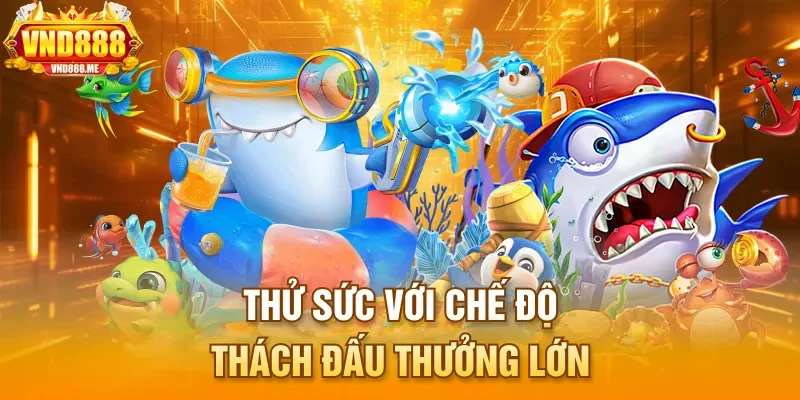 Thử sức với chế độ thách đấu thưởng lớn
