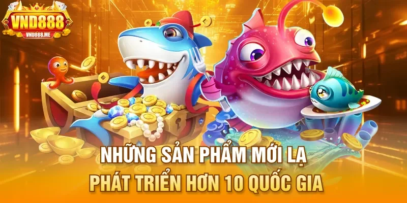 Thương hiệu mang đến những sản phẩm mới lạ