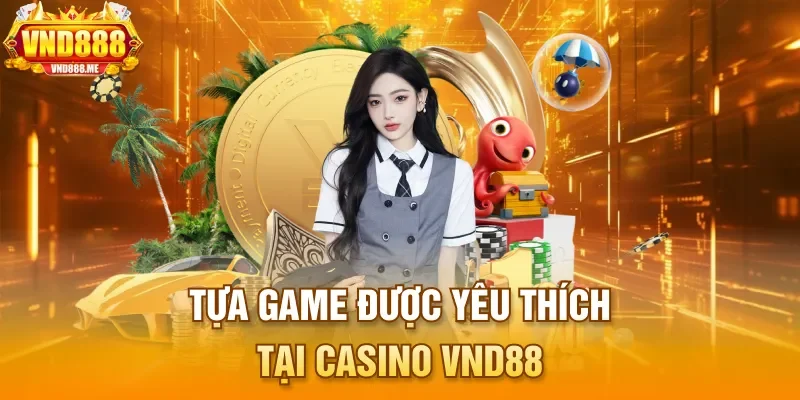 Tựa game được yêu thích tại Casino VND88